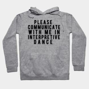 Please communicate with me in interpretive dance Hoodie